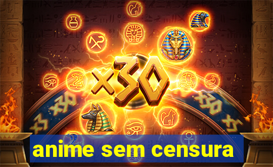 anime sem censura